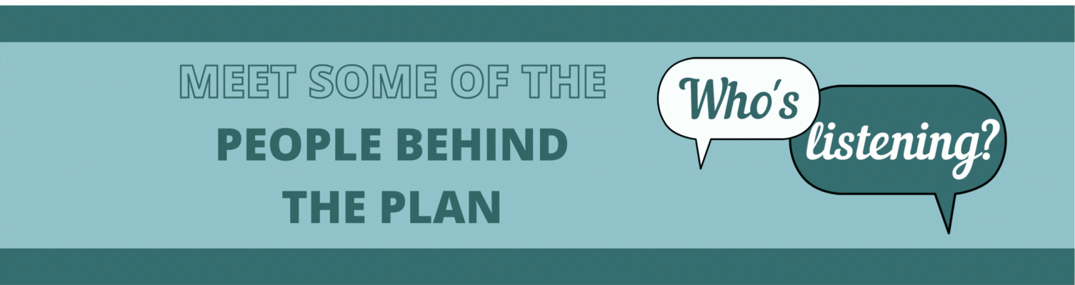 A banner image reading "Who is Listening? Meet Some of the People Behind the Plan"